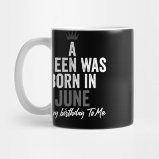 A queen was born in June happy birthday to me Mug